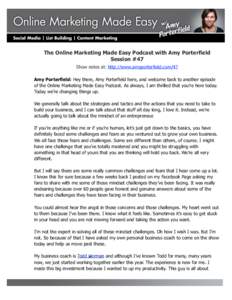 The Online Marketing Made Easy Podcast with Amy Porterfield Session #47 Show notes at: http://www.amyporterfield.com/47 Amy Porterfield: Hey there, Amy Porterfield here, and welcome back to another episode of the Online 