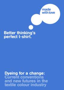 Better thinking’s perfect t-shirt. Dyeing for a change: Current conventions and new futures in the