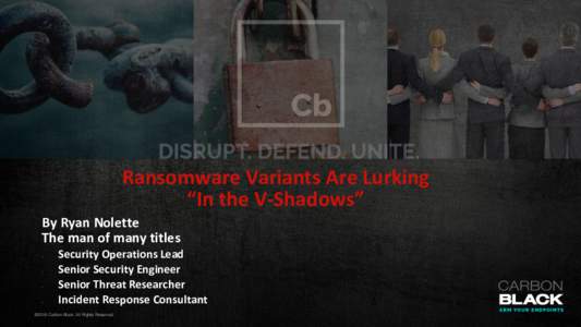 Ransomware Variants Are Lurking “In the V-Shadows” By Ryan Nolette The man of many titles •