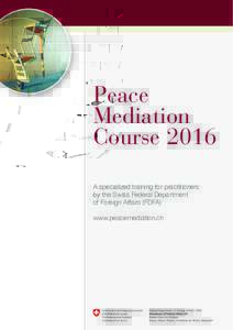 Peace Mediation Course 2016 A specialized training for practitioners by the Swiss Federal Department of Foreign Affairs (FDFA)