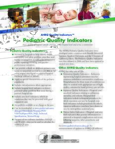 AHRQ Quality Indicators™  Pediatric Quality Indicators Assess quality of hospital care for children, at the hospital level and across a community  Pediatric Quality Indicators—