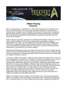 Walter Koenig Biography Born in Chicago, Illinois, on September 14, 1936, Walter Koenig spent his childhood in the Inwood area of Manhattan, NY and has been a life-long Yankee‛s fan. His parents were Russian Jewish imm