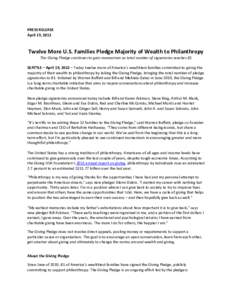 PRESS RELEASE April 19, 2012 Twelve More U.S. Families Pledge Majority of Wealth to Philanthropy The Giving Pledge continues to gain momentum as total number of signatories reaches 81 SEATTLE – April 19, 2012 – Today