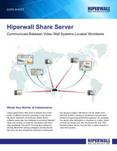 Data Sheet  Hiperwall Share Server Communicate Between Video Wall Systems Located Worldwide  Whole New Worlds of Collaboration