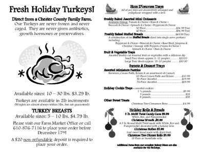 Fresh Holiday Turkeys! Direct from a Chester County Family Farm. Our Turkeys are never frozen and never caged. They are never given antibiotics, growth hormones or preservatives.