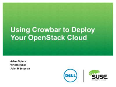Using Crowbar to Deploy Your OpenStack Cloud Adam Spiers Vincent Untz John H Terpstra