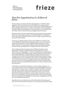 frieze Press Release 19 April 2013 Dan Fox Appointed as Co-Editor of frieze