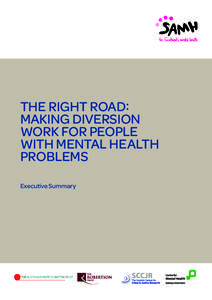 THE RIGHT ROAD: MAKING DIVERSION WORK FOR PEOPLE WITH MENTAL HEALTH PROBLEMS Executive Summary