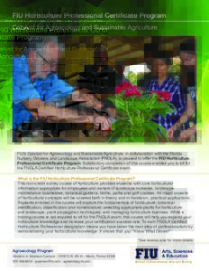 FIU Horticulture Professional Certificate Program Catalyst for Agroecology and Sustainable Agriculture FIU’s Catalyst for Agroecology and Sustainable Agriculture, in collaboration with the Florida Nursery, Growers and 