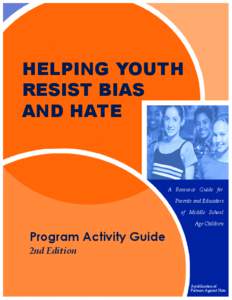 HELPING YOUTH RESIST BIAS AND HATE A Resource Guide for Parents and Educators