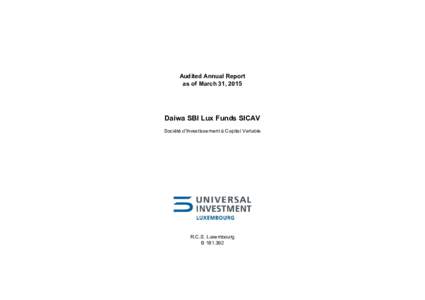 Audited Annual Report as of March 31, 2015 Daiwa SBI Lux Funds SICAV Société d’Investissement à Capital Variable
