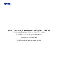 LOUIS ARMSTRONG NEW ORLEANS INTERNATIONAL AIRPORT (A Proprietary Component Unit of the City of New Orleans) Financial Statements and Supplemental Schedules December 31, 2006 and[removed]With Independent Auditors’ Report 