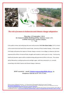 The role of women in Indonesia and climate change adaptation Thursday, 25 September, 2014 Sir Samuel Griffith Building (N78), Seminar room 1.19 , Griffith University, Nathan campus, 5 – 7 pm A free public seminar and s