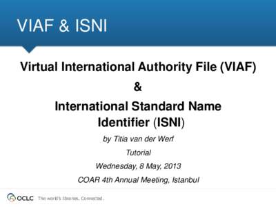VIAF & ISNI Virtual International Authority File (VIAF) & International Standard Name Identifier (ISNI) by Titia van der Werf