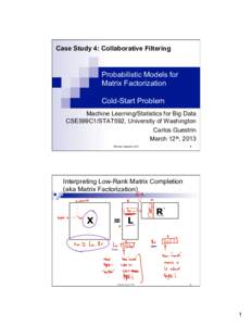 Case Study 4: Collaborative Filtering  Probabilistic Models for Matrix Factorization Cold-Start Problem Machine Learning/Statistics for Big Data