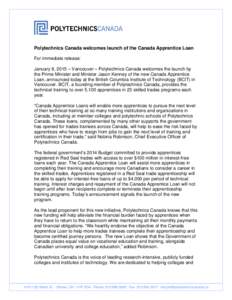 Polytechnics Canada welcomes launch of the Canada Apprentice Loan For immediate release: January 8, 2015 – Vancouver – Polytechnics Canada welcomes the launch by the Prime Minister and Minister Jason Kenney of the ne