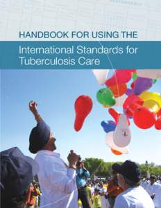 HANDBOOK FOR USING THE  International Standards for Tuberculosis Care  Developed by the Tuberculosis Coalition for Technical Assistance (TBCTA)