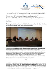 4th Annual Forum of the European Union Strategy for the Danube Region (EUSDR)  Priority Area 10 “Institutional Capacity and Cooperation” 30 October 2015, 09:30-11:00, Trade Fair Ulm, Böfinger Str. 50, Ulm, Germany  