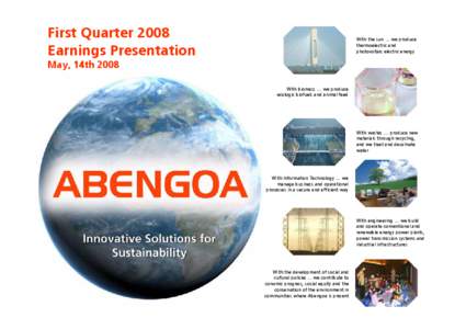 First Quarter 2008 Earnings Presentation With the sun … we produce thermoelectric and photovoltaic electric energy