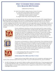 WHAT TO CONSIDER WHEN LOOKING FOR A QUALIFIED ABA PROVIDER Collaboratively Written by: Dr. Cathy Pratt, BCBA-D: Indiana Resource Center for Autism Dr. Susan Wilczynski, BCBA-D: Ball State University Kim Dodson and Michel