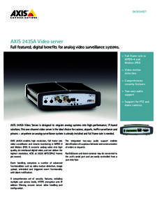 DATASHEET  AXIS 243SA Video server Full featured, digital benefits for analog video surveillance systems. >	 Full frame rate in