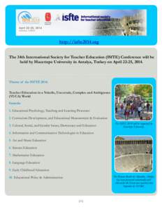 http://isfte2014.org The 34th International Society for Teacher Education (ISfTE) Conference will be held by Hacettepe University in Antalya, Turkey on April 22-25, 2014. Theme of the ISFTE 2014: Teacher Education in a V