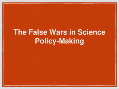 The False Wars in Science Policy-Making The False Wars in Science Policy-Making The Apparent Contradictions in Proportioning