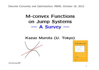 Discrete Convexity and Optimization, RIMS, October 16, 2012  M-convex Functions on Jump Systems — A Survey — Kazuo Murota (U. Tokyo)