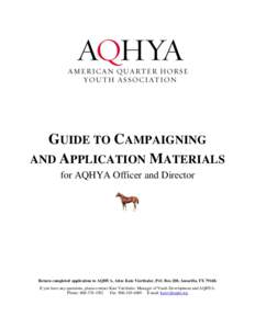GUIDE TO CAMPAIGNING AND APPLICATION MATERIALS for AQHYA Officer and Director Return completed application to AQHYA, Attn: Kate Vierthaler, P.O. Box 200, Amarillo, TXIf you have any questions, please contact Kate