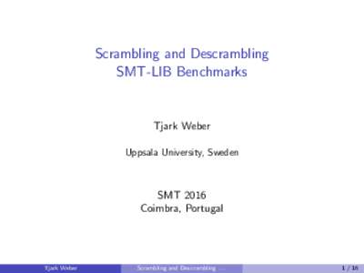 Scrambling and Descrambling SMT-LIB Benchmarks Tjark Weber Uppsala University, Sweden