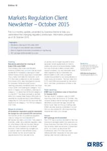 Edition 10  Markets Regulation Client Newsletter – October 2015 This is a monthly update, presented by business theme to help you understand the changing regulatory landscape. Information prepared