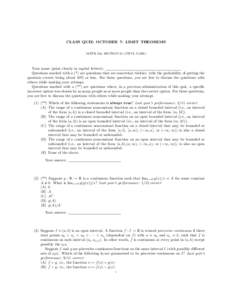CLASS QUIZ: OCTOBER 7: LIMIT THEOREMS MATH 152, SECTION 55 (VIPUL NAIK) Your name (print clearly in capital letters): Questions marked with a (*) are questions that are somewhat trickier, with the probability of getting 