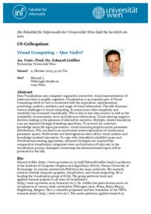Die Fakultät für Informatik der Universität Wien lädt Sie herzlich ein zum CS-Colloquium Visual Computing -- Quo Vadis? Ao. Univ.-Prof. Dr. Eduard Gröller