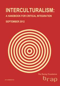 INTERCULTURALISM: A HANDBOOK FOR CRITICAL INTEGRATION SEPTEMBER 2012 The Baring Foundation JOY WARMINGTON