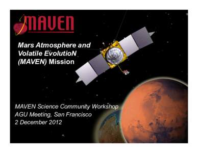 Mars Atmosphere and Volatile EvolutioN (MAVEN) Mission MAVEN Science Community Workshop AGU Meeting, San Francisco