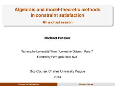 Algebraic and model-theoretic methods in constraint satisfaction 4th and last session Michael Pinsker