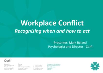 Workplace Conflict Recognising when and how to act Presenter: Mark Belanti Psychologist and Director - Carfi  Objectives