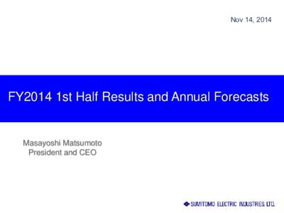 Nov 14, 2014  FY2014 1st Half Results and Annual Forecasts Masayoshi Matsumoto President and CEO