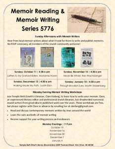 Memoir Reading & Memoir Writing Series 5776 Sunday Afternoons with Memoir Writers Hear from local memoir writers about what it took for them to write and publish memoirs. No RSVP necessary, all members of the Jewish comm