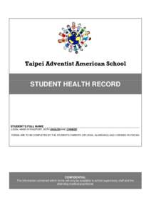 Taipei Adventist American School  STUDENT HEALTH RECORD STUDENT’S FULL NAME: _____________________________________________________________ (LEGAL NAME IN PASSPORT, BOTH ENGLISH AND CHINESE)