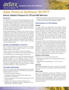 Adax Protocol Software: SCTP/T Robust, Reliable Transport for LTE and IMS Networks Overview All-IP networks for wireless communications are expanding every day. LTE is delivering on its promise of mobile broadband data s
