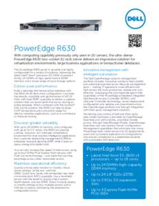 PowerEdge R630 With computing capability previously only seen in 2U servers, the ultra-dense PowerEdge R630 two-socket 1U rack server delivers an impressive solution for virtualization environments, large business applic