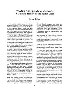 “DONot Fold, Spindle or Mutilate”: A Cultural History of the Punch Card Steven Lubar One hundred years have passed since Herman Hollerith invented the punch card to tabulate the 1890census. That’s also, almost exac