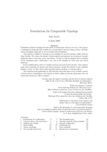 Foundations for Computable Topology Paul Taylor 8 April 2009 Abstract Foundations should be designed for the needs of mathematics and not vice versa. We propose a technique for doing this that exploits the correspondence