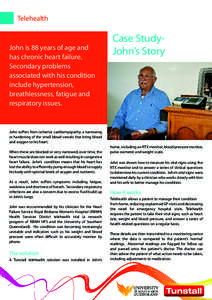 Telehealth  John is 88 years of age and has chronic heart failure. Secondary problems associated with his condition