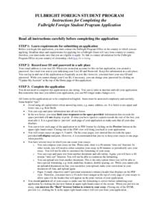 FULBRIGHT FOREIGN STUDENT PROGRAM Instructions for Completing the Fulbright Foreign Student Program Application _______________________________________________________________ Read all instructions carefully before compl
