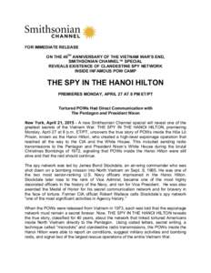 FOR IMMEDIATE RELEASE 	
   ON THE 40TH ANNIVERSARY OF THE VIETNAM WAR’S END, SMITHSONIAN CHANNEL™ SPECIAL REVEALS EXISTENCE OF CLANDESTINE SPY NETWORK