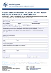 APPLICATION FOR PERMISSION TO OPERATE WITHOUT A NOISE CERTIFICATE (ADVENTURE FLIGHTS/AIRSHOWS) This form is for use by owners of aircraft that do not have noise certification who wish to apply for an exemption to operate