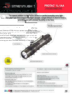 PROTAC® 1L-1AA DUAL FUEL CARRY LIGHT The newest addition to the ProTac series is a perfect everyday carry light. This dual fuel ultra-compact flashlight accepts a single lithium or alkaline battery, providing you with u