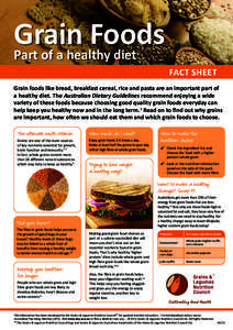 Grain Foods Part of a healthy diet FACT SHEET Grain foods like bread, breakfast cereal, rice and pasta are an important part of a healthy diet. The Australian Dietary Guidelines recommend enjoying a wide